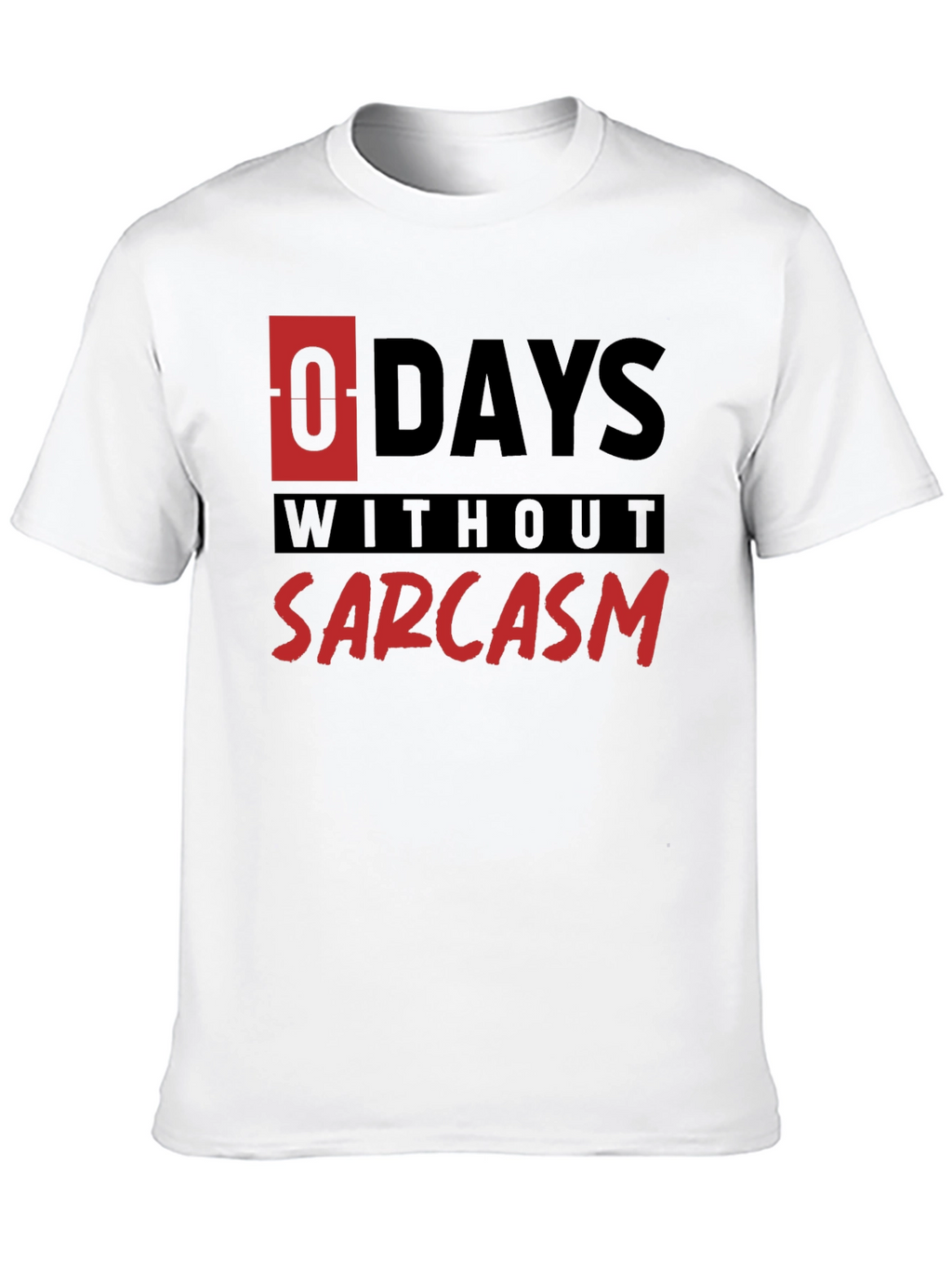 Sarcasm T-Shirt - 0 Days Without Sarcasm Funny Tee