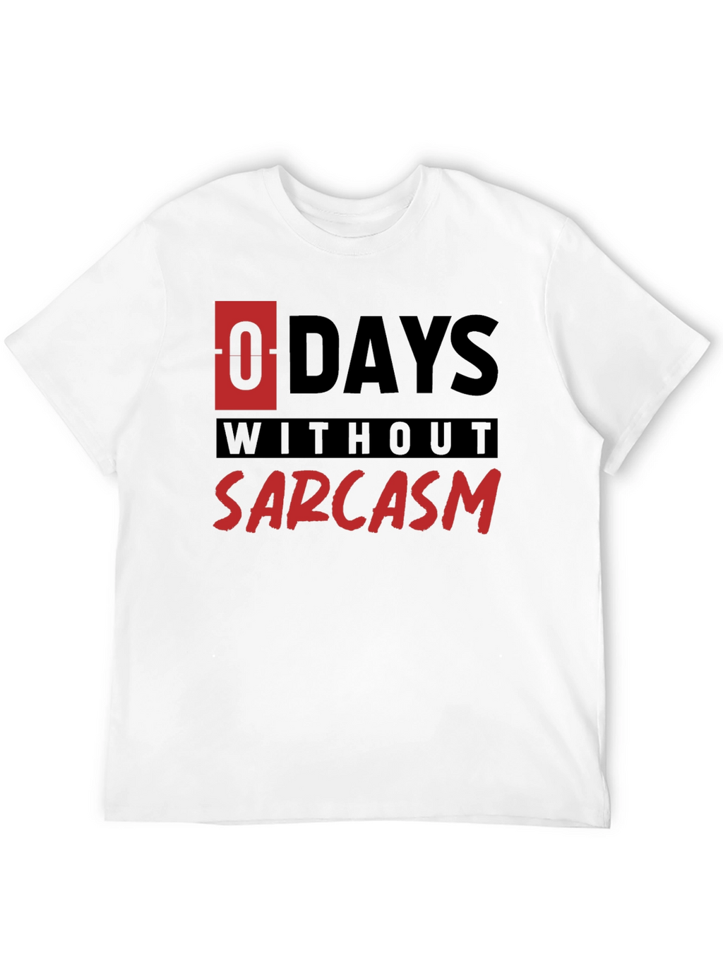 Sarcasm T-Shirt - 0 Days Without Sarcasm Funny Tee