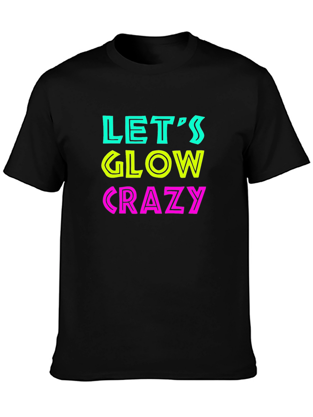 Lets Glow Crazy Black T-Shirt