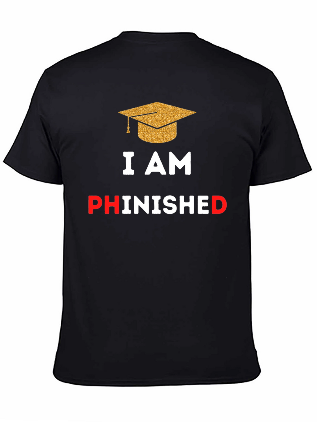 Phinished Graduation T-Shirt - Celebrate Your PhD!