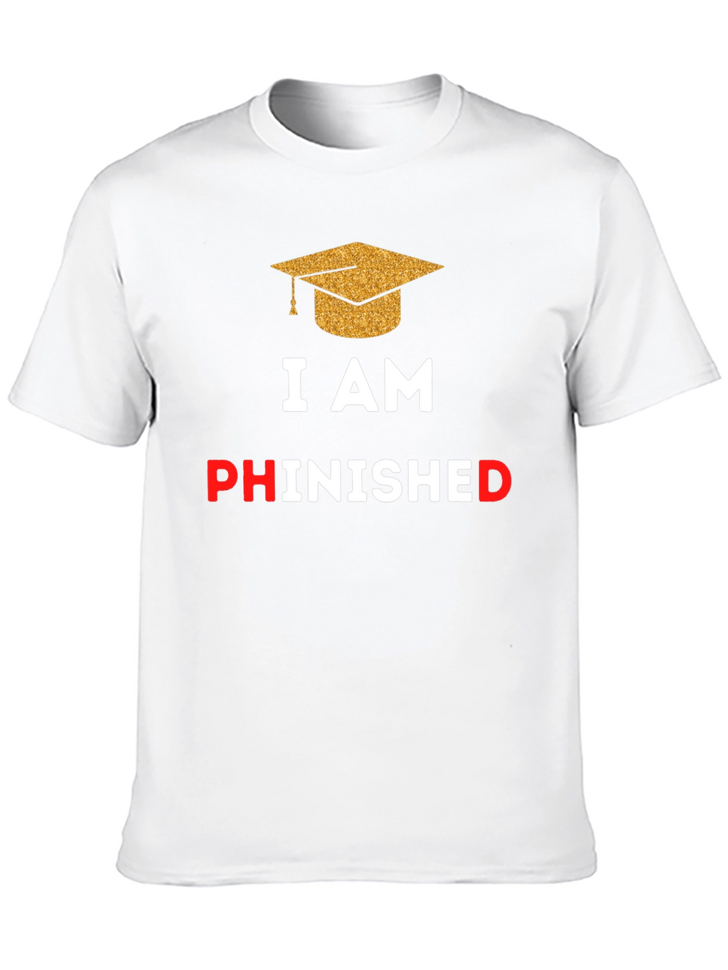 Phinished Graduation T-Shirt - Celebrate Your PhD!