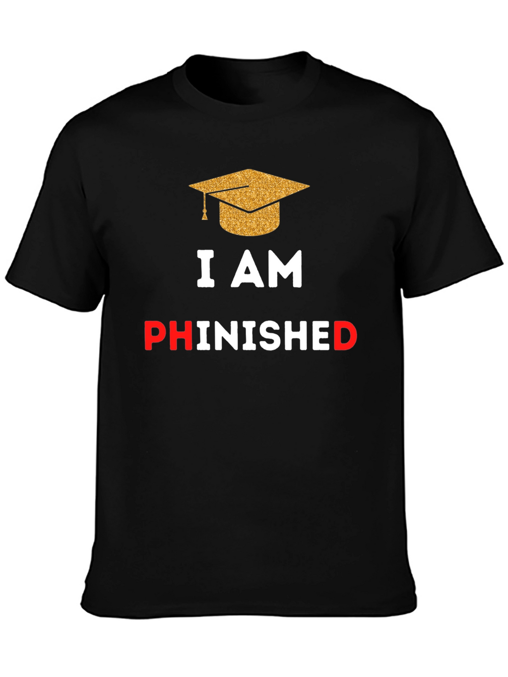 Phinished Graduation T-Shirt - Celebrate Your PhD!