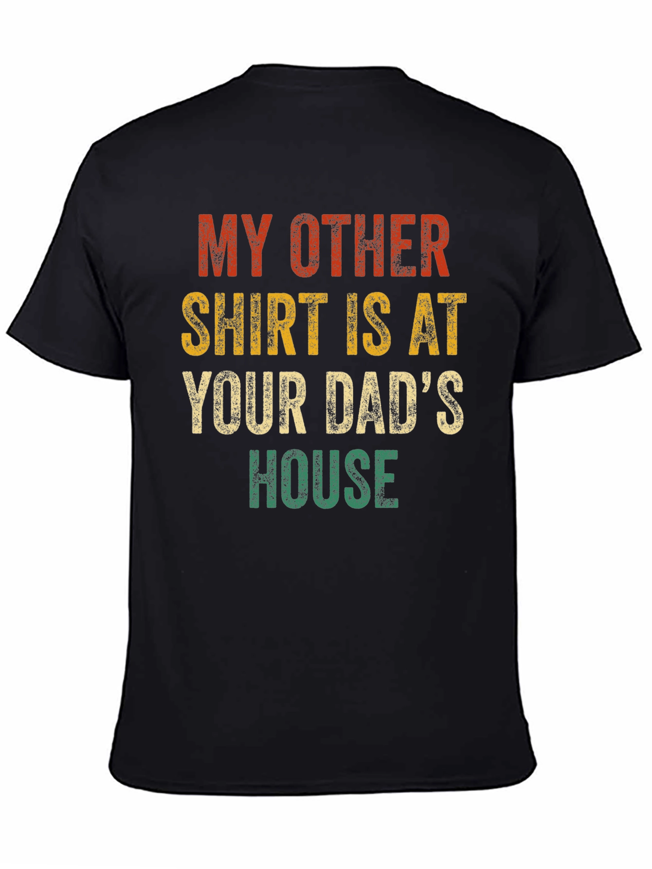 My Other Shirt Is At Your Dads House Funny T-Shirt