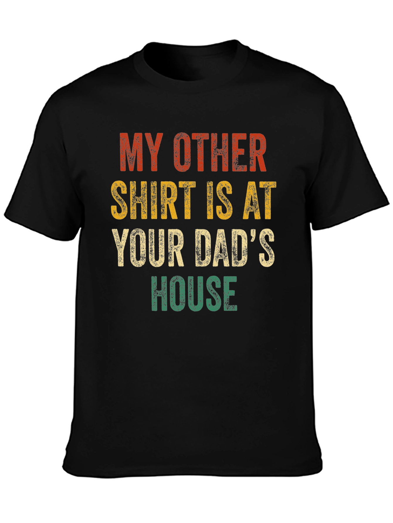 My Other Shirt Is At Your Dads House Funny T-Shirt