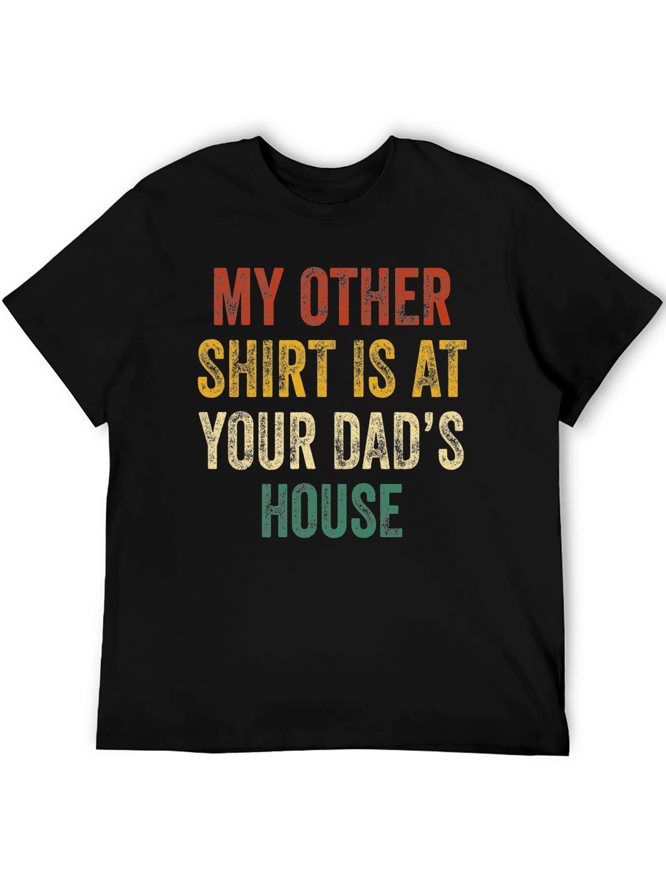 My Other Shirt Is At Your Dads House Funny T-Shirt