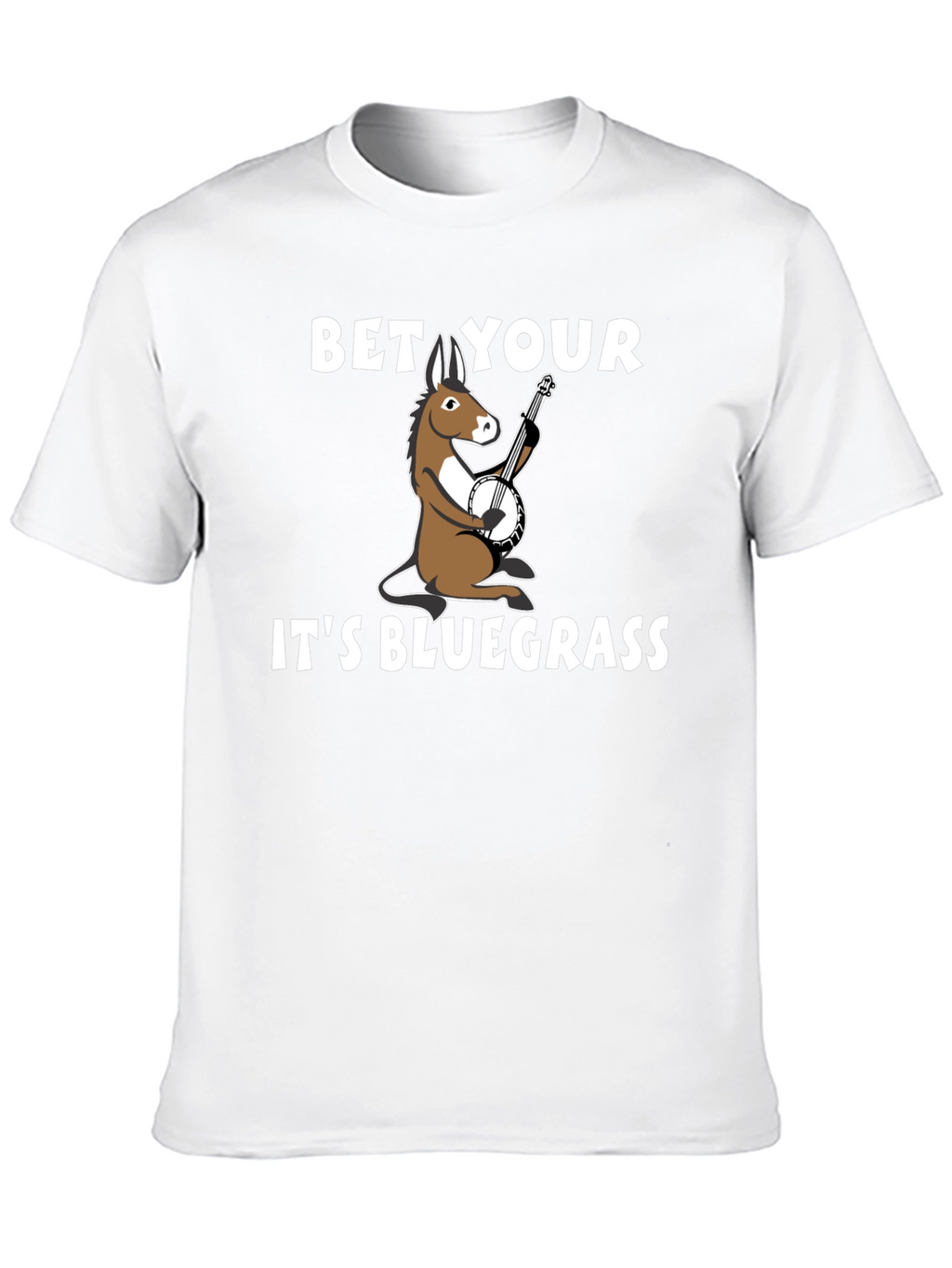 Bet Your A** Its Bluegrass T-Shirt
