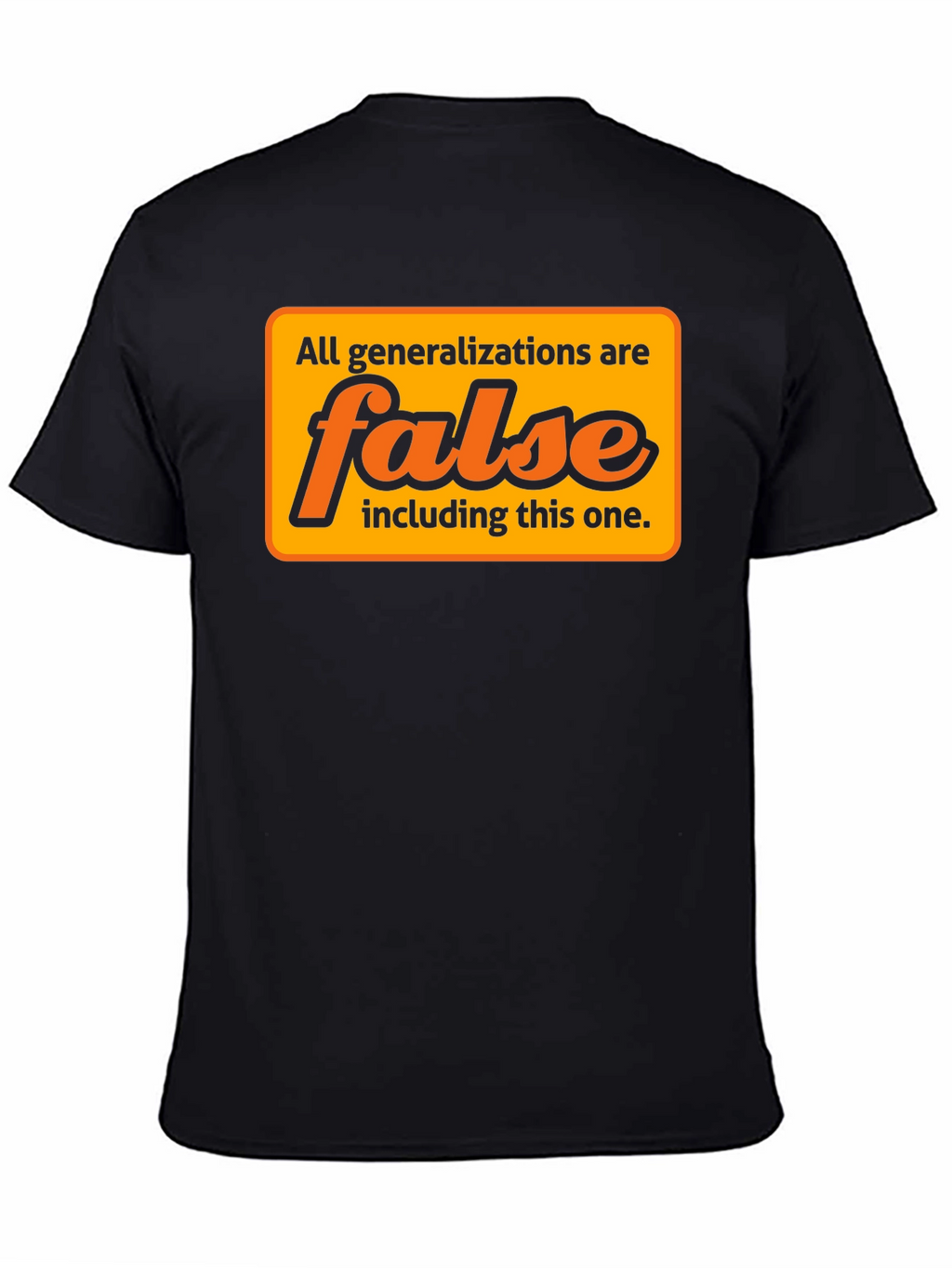 Generalizations Are False T-Shirt