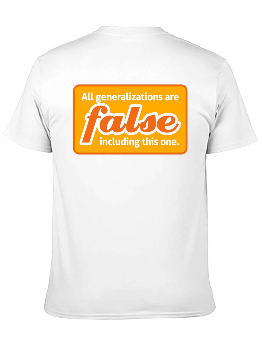 Generalizations Are False T-Shirt