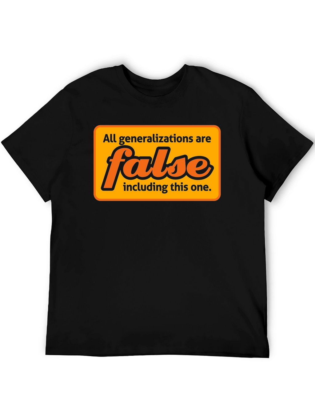 Generalizations Are False T-Shirt