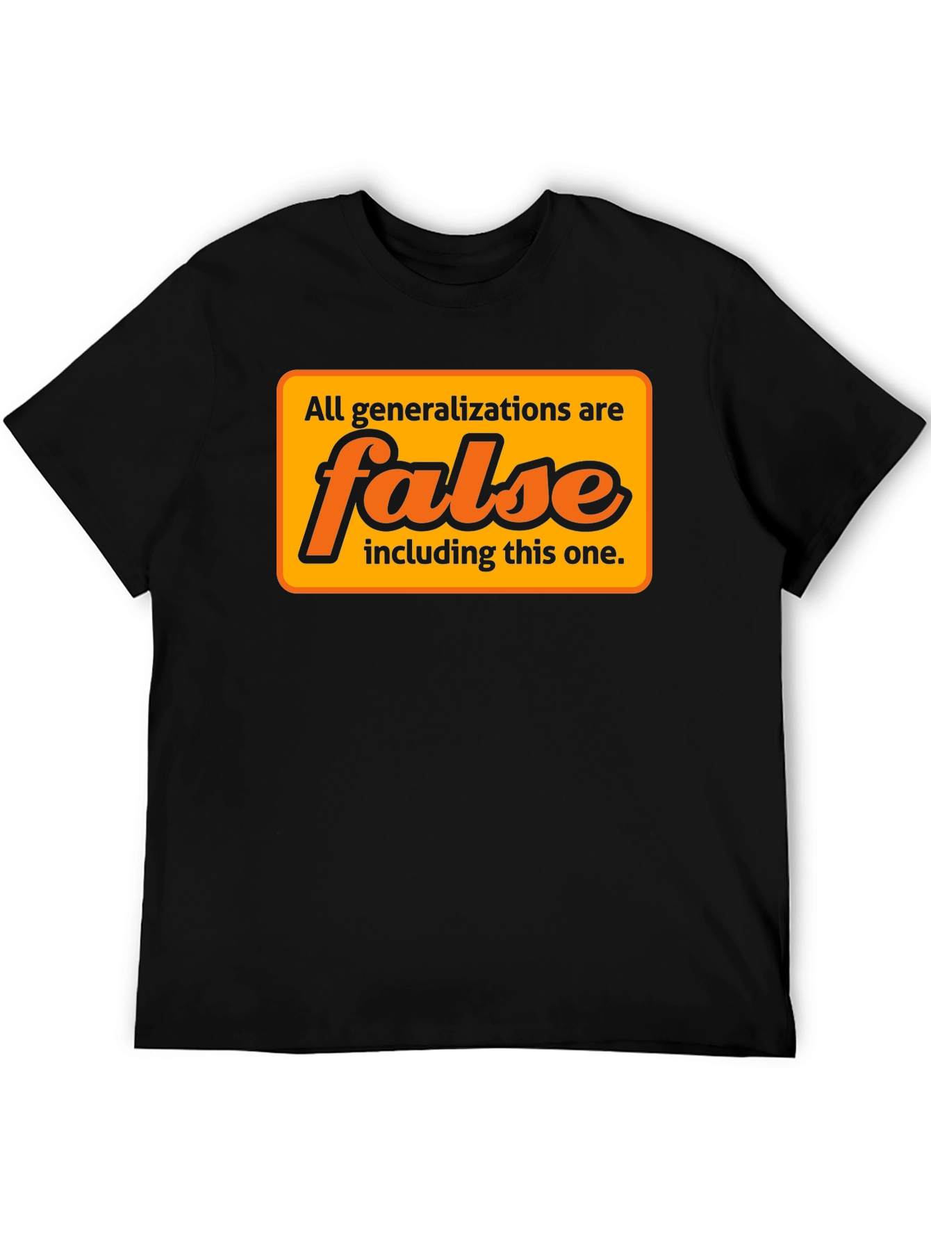 Generalizations Are False T-Shirt