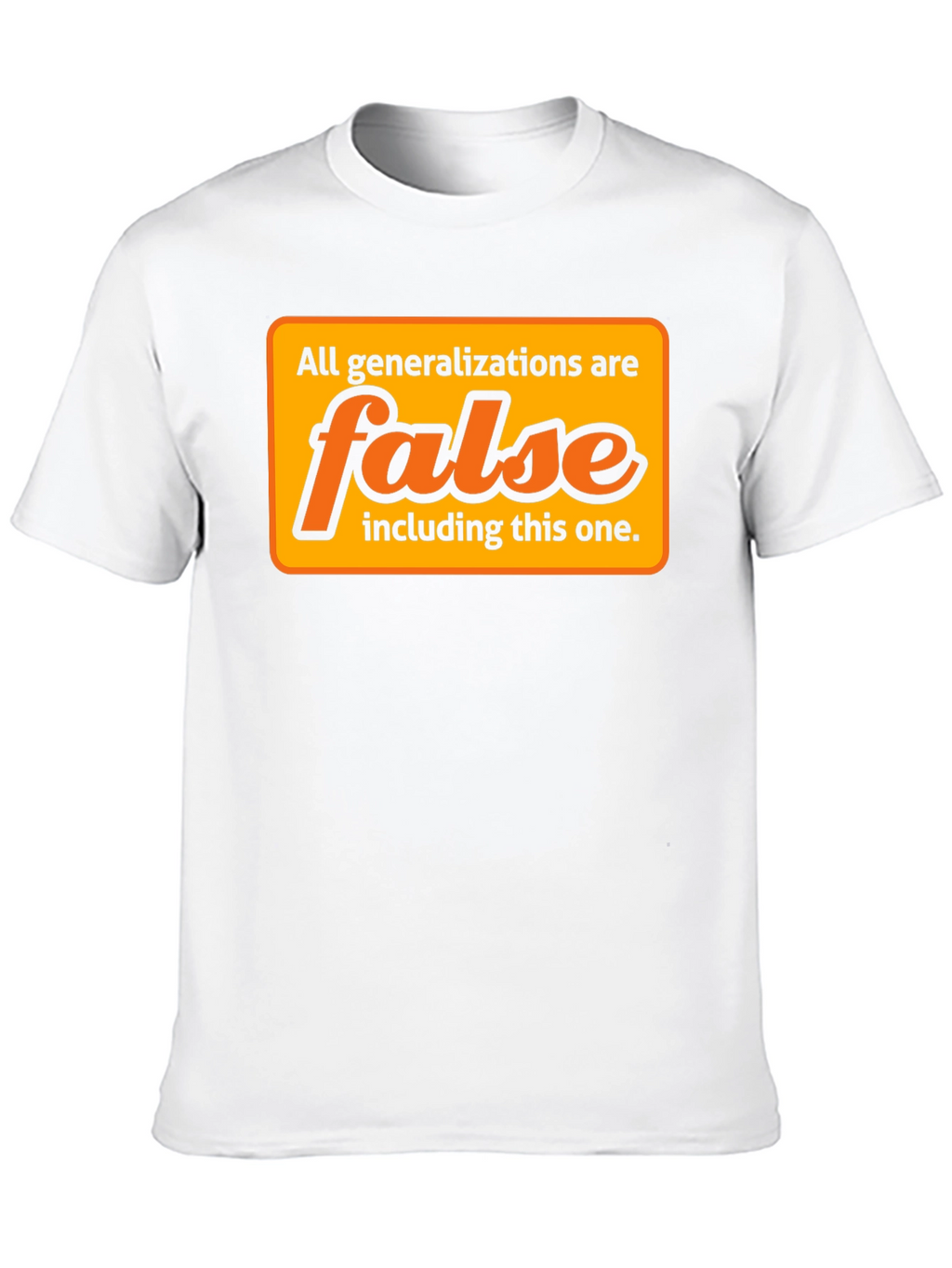 Generalizations Are False T-Shirt