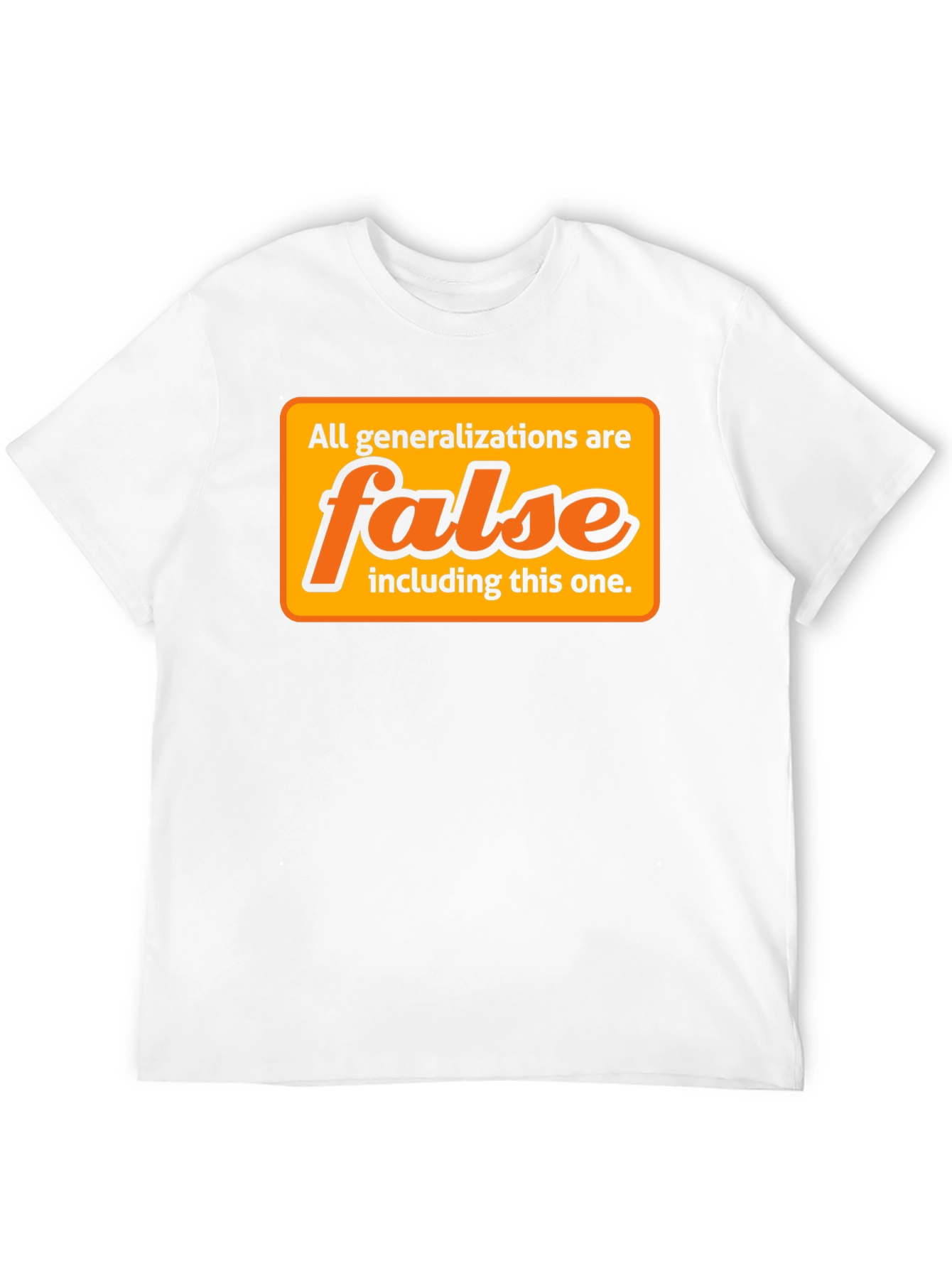 Generalizations Are False T-Shirt