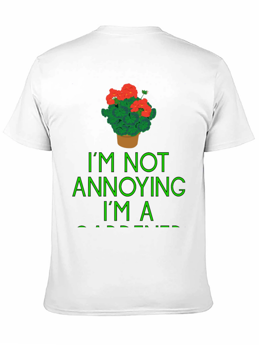 Gardener T-Shirt - Im Not Annoying