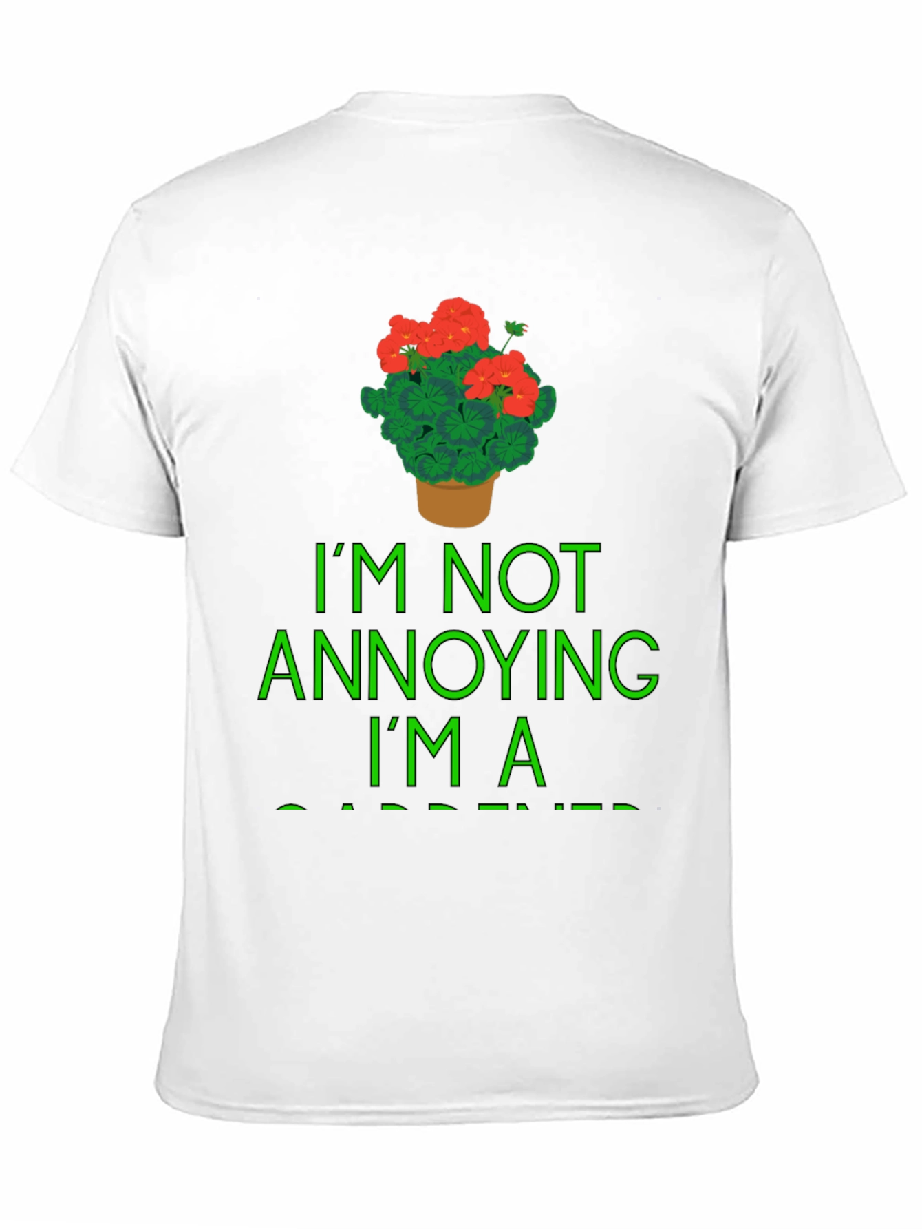 Gardener T-Shirt - Im Not Annoying