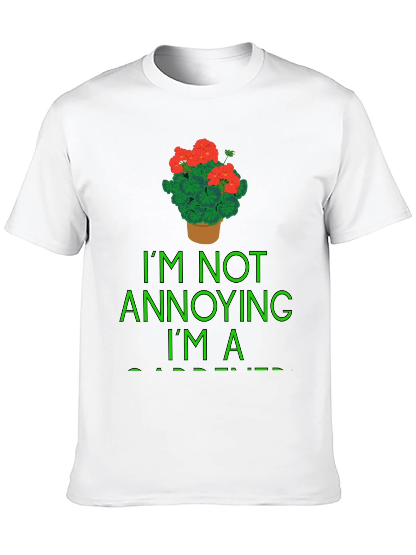 Gardener T-Shirt - Im Not Annoying