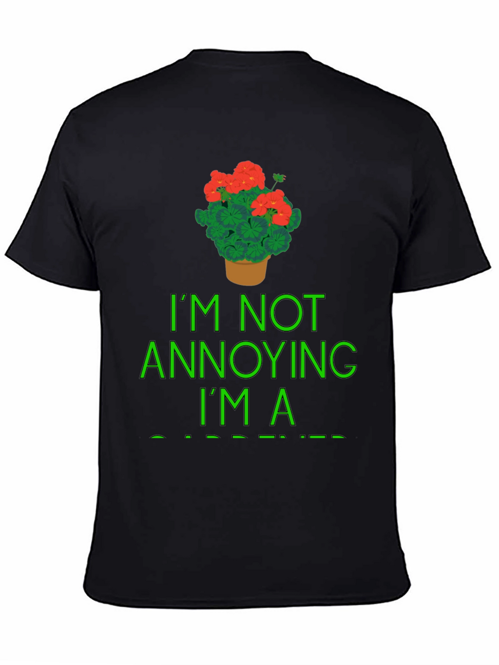 Gardener T-Shirt - Im Not Annoying