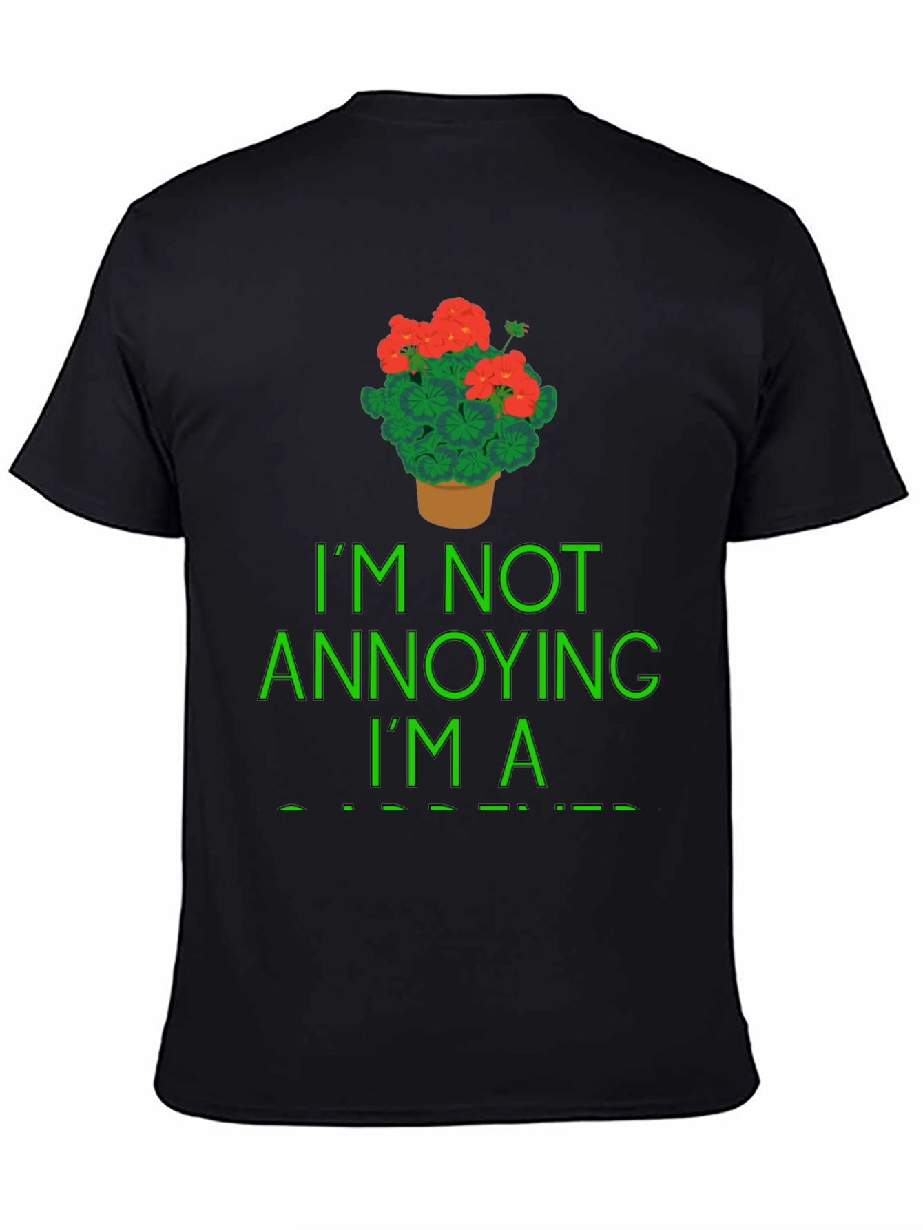 Gardener T-Shirt - Im Not Annoying