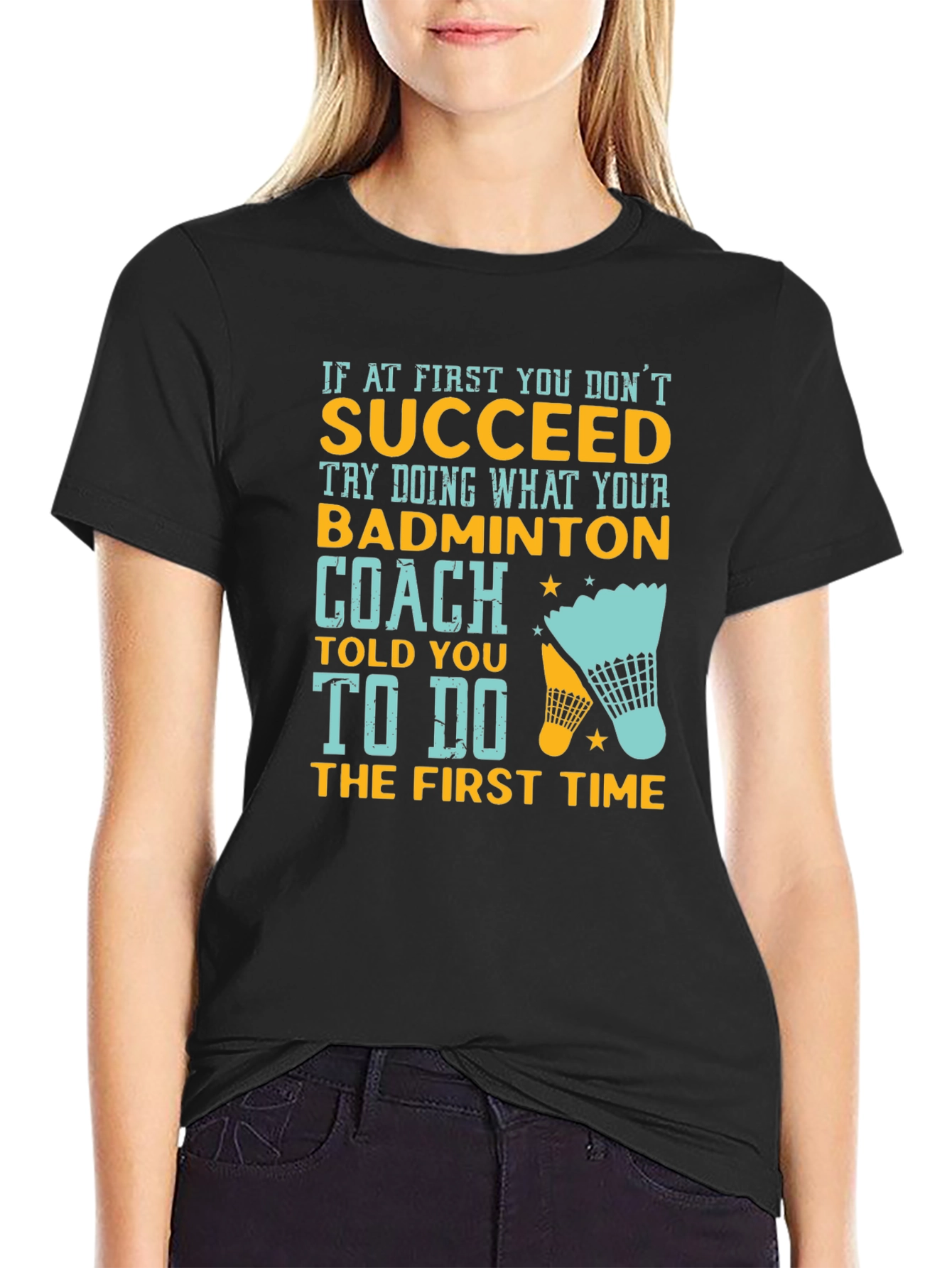 Badminton Coach T-Shirt - If At First You Dont Succeed