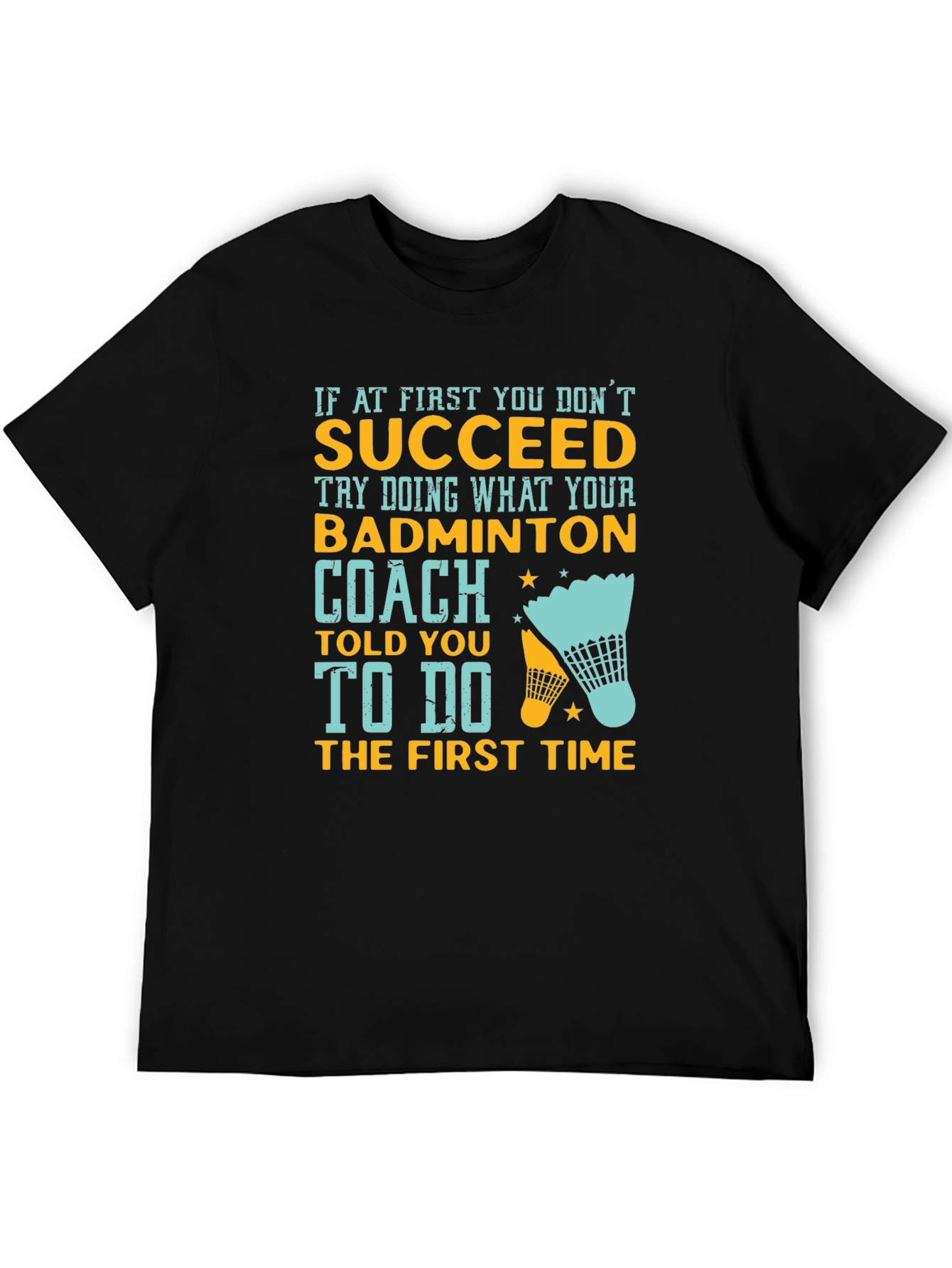 Badminton Coach T-Shirt - If At First You Dont Succeed
