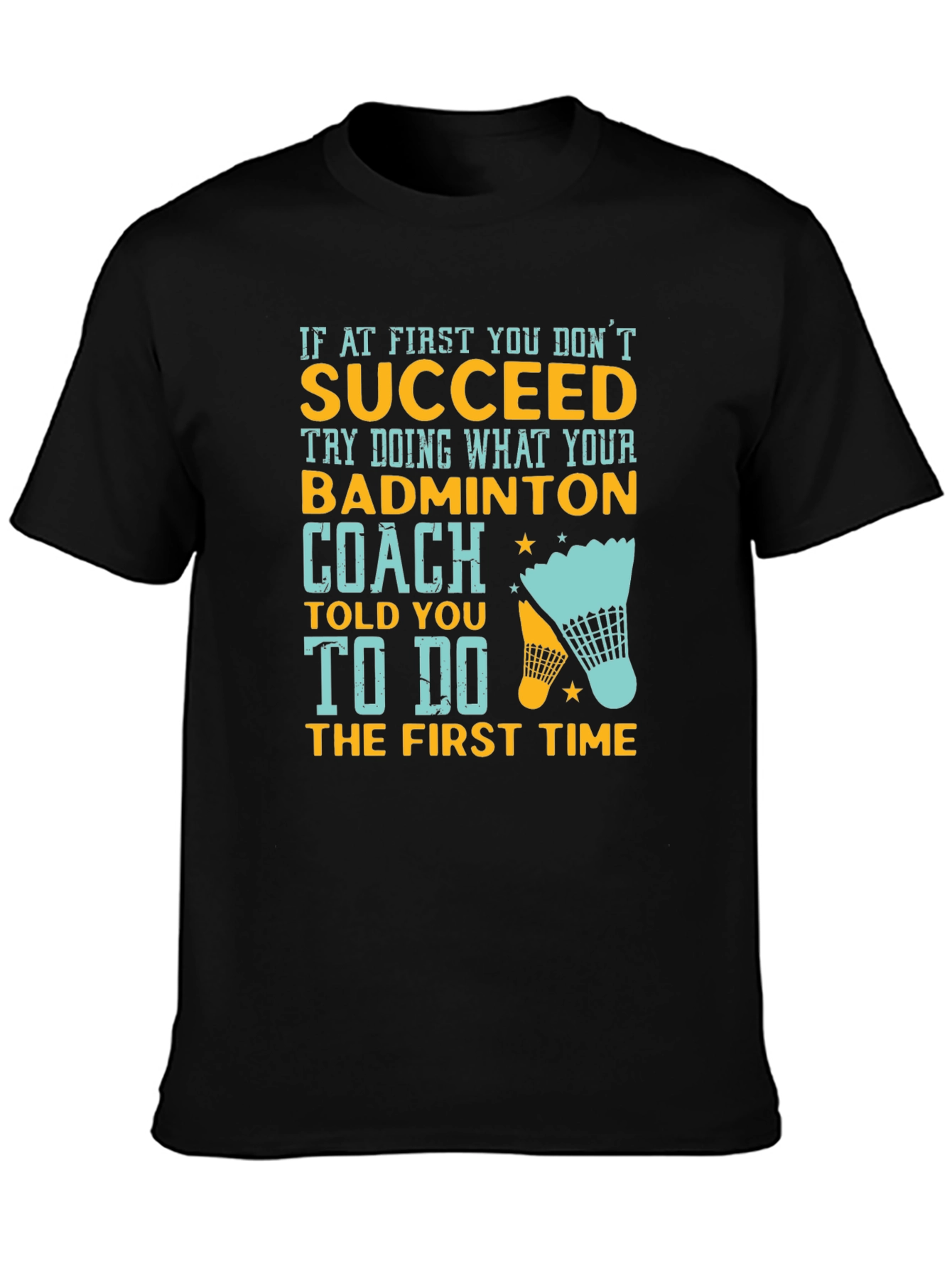 Badminton Coach T-Shirt - If At First You Dont Succeed