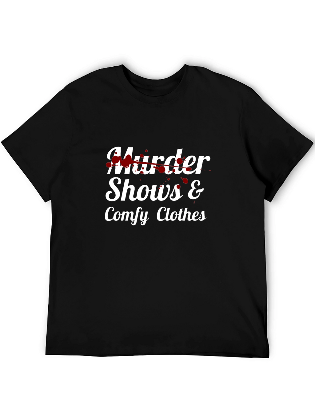 Murder Shows & Comfy Clothes T-Shirt