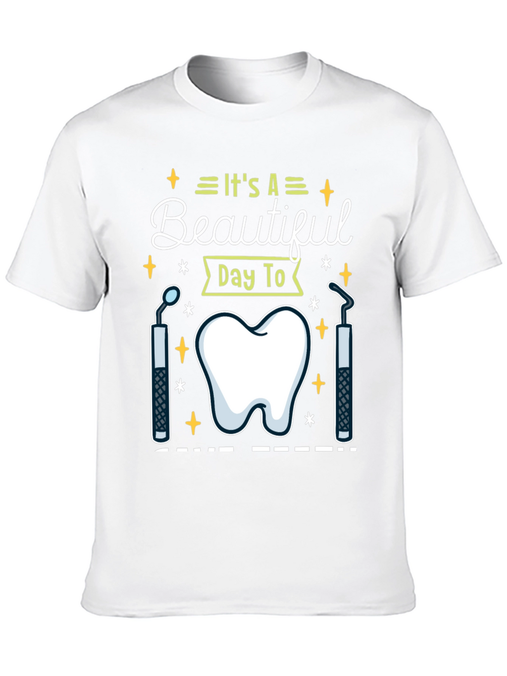 Dental Hygienist T-Shirt - Its A Beautiful Day To