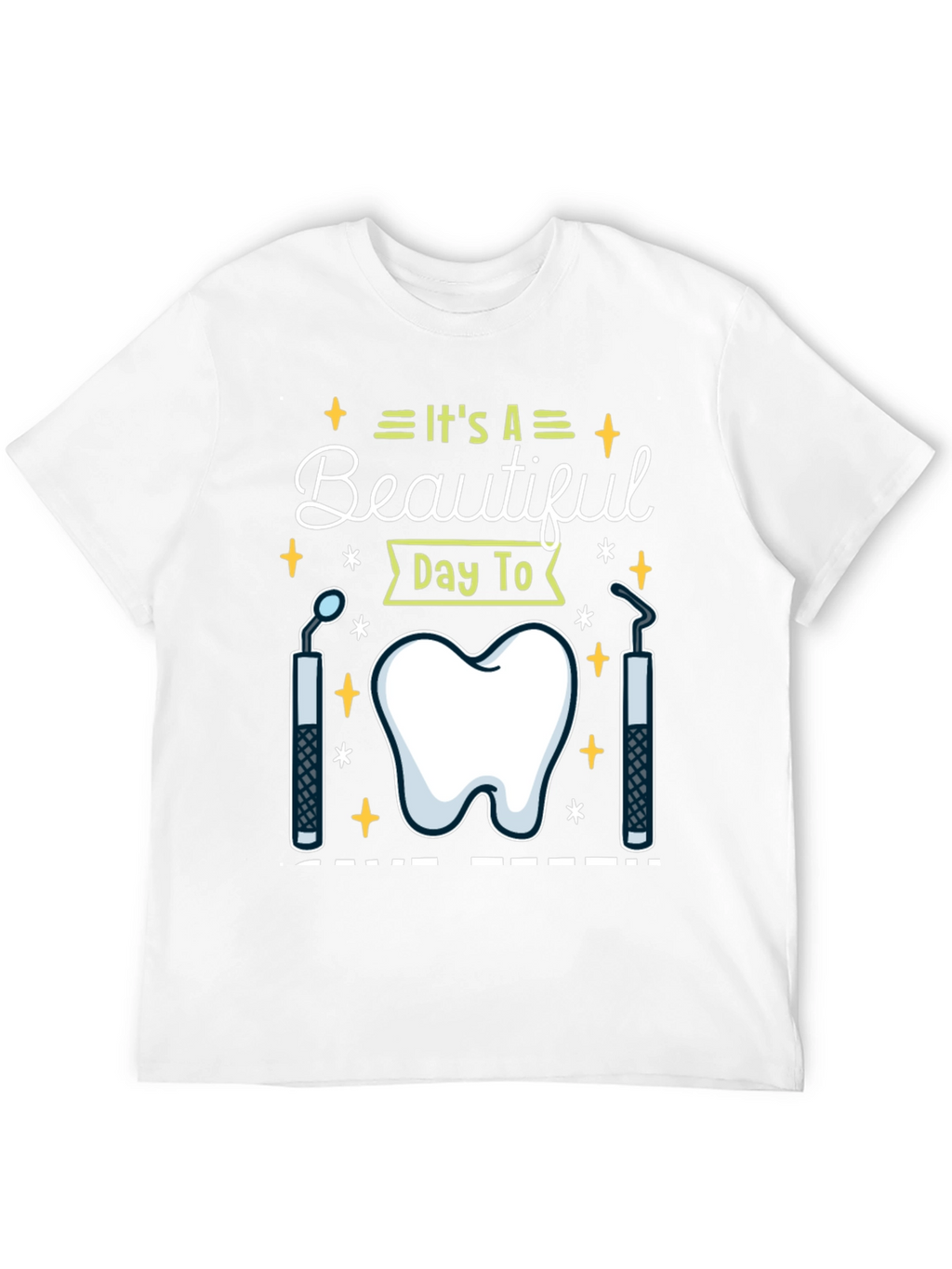 Dental Hygienist T-Shirt - Its A Beautiful Day To