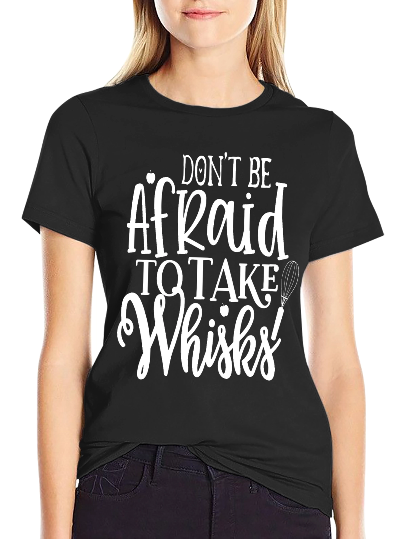 Dont Be Afraid to Take Whisks T-Shirt