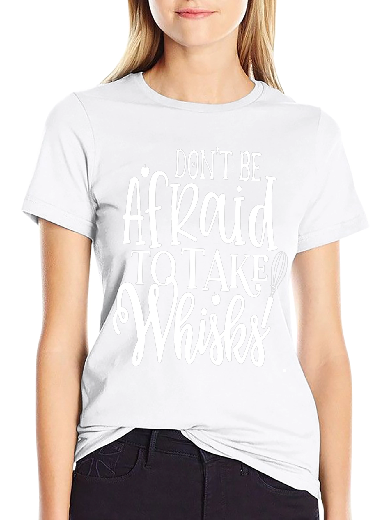Dont Be Afraid to Take Whisks T-Shirt