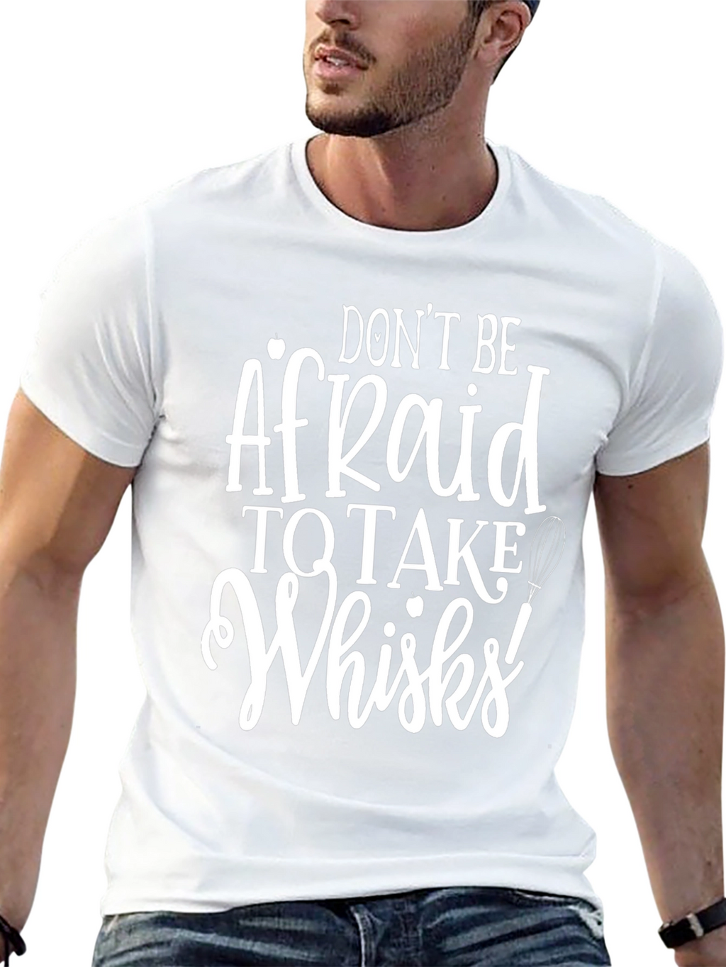 Dont Be Afraid to Take Whisks T-Shirt