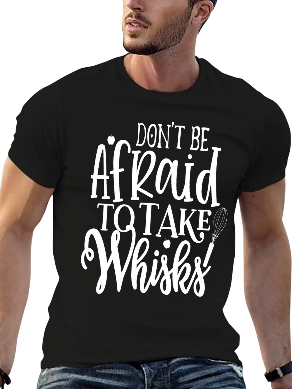 Dont Be Afraid to Take Whisks T-Shirt