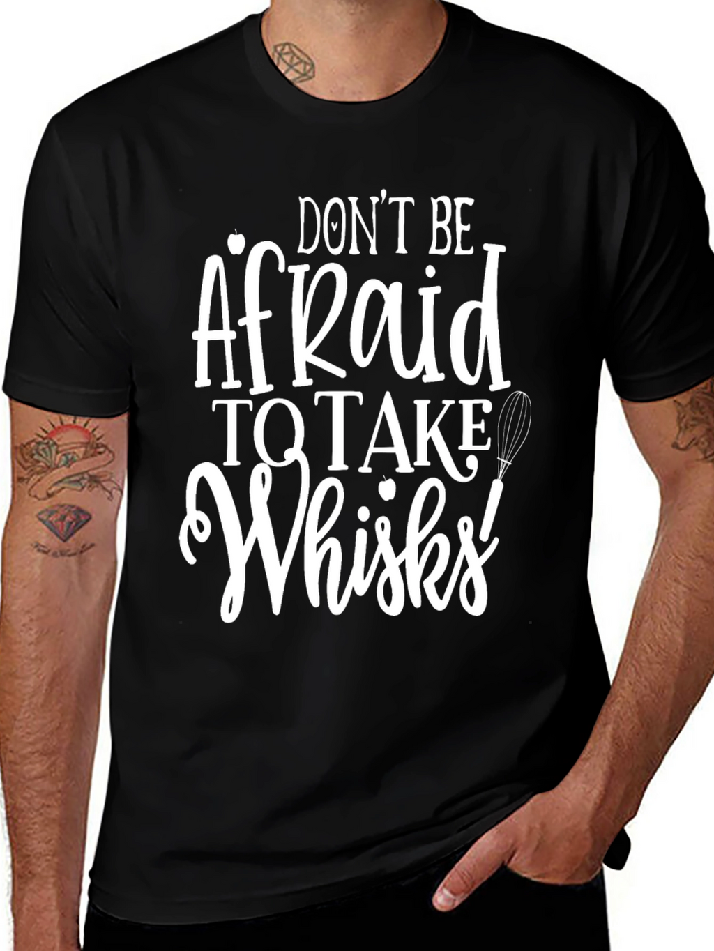 Dont Be Afraid to Take Whisks T-Shirt