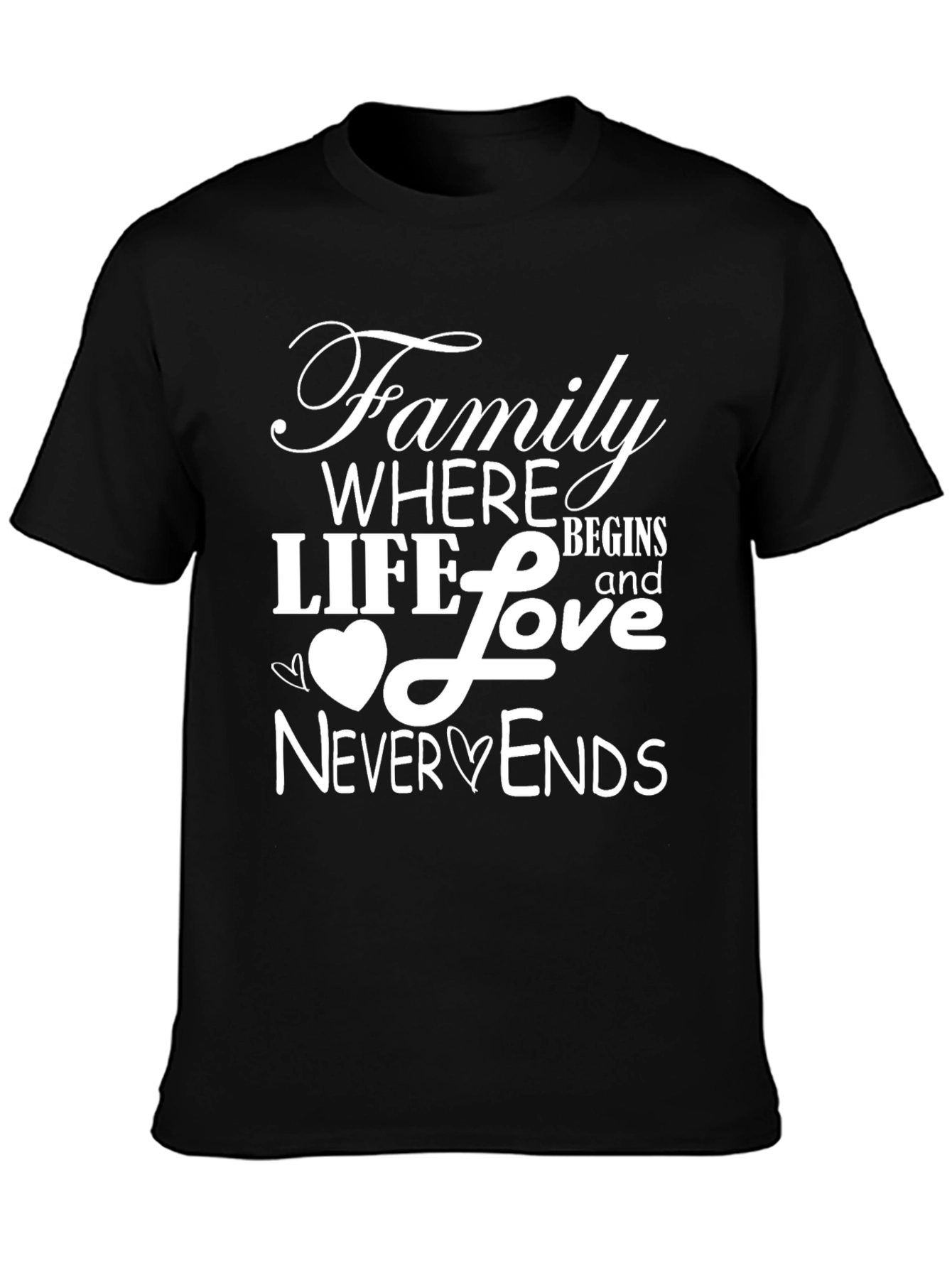 Family Love T-Shirt - Where Life Begins & Never Ends