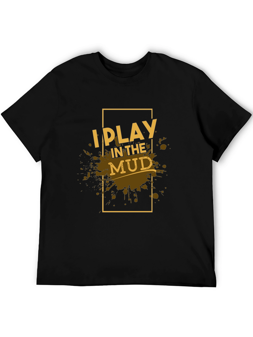 I Play in the Mud Black Graphic Tee