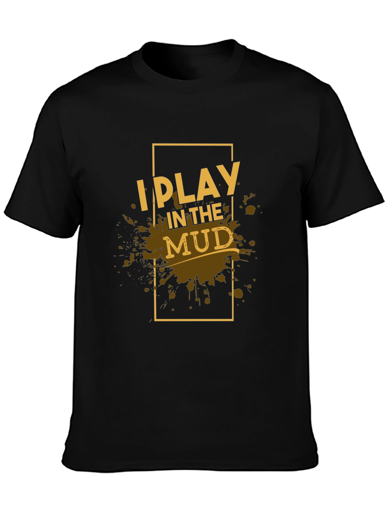 I Play in the Mud Black Graphic Tee