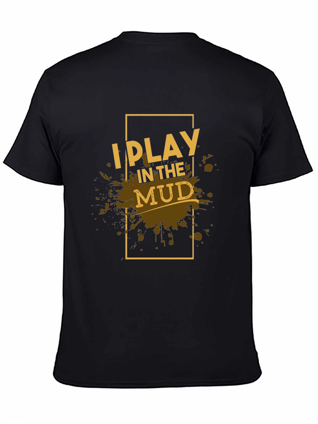 I Play in the Mud Black Graphic Tee