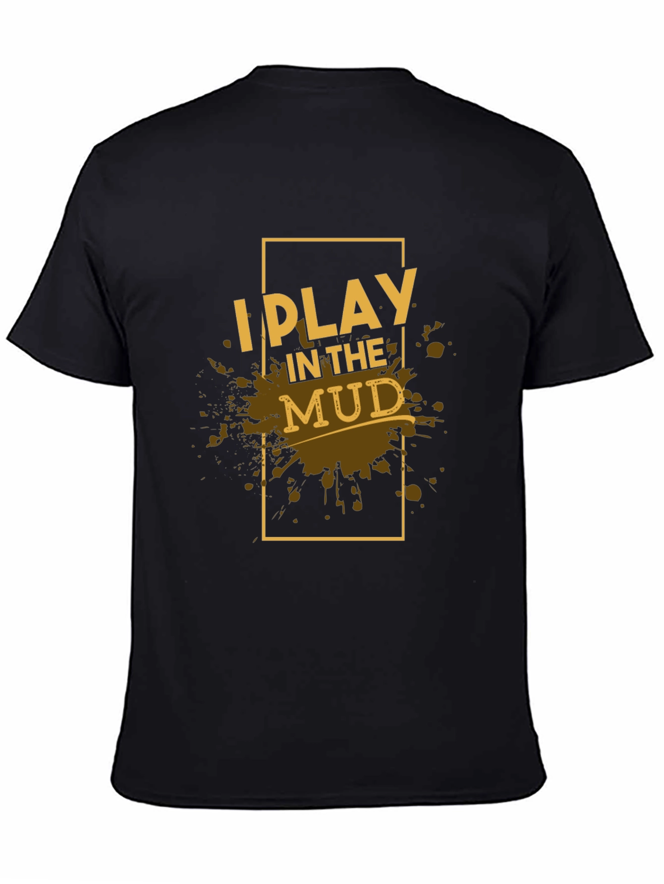 I Play in the Mud Black Graphic Tee