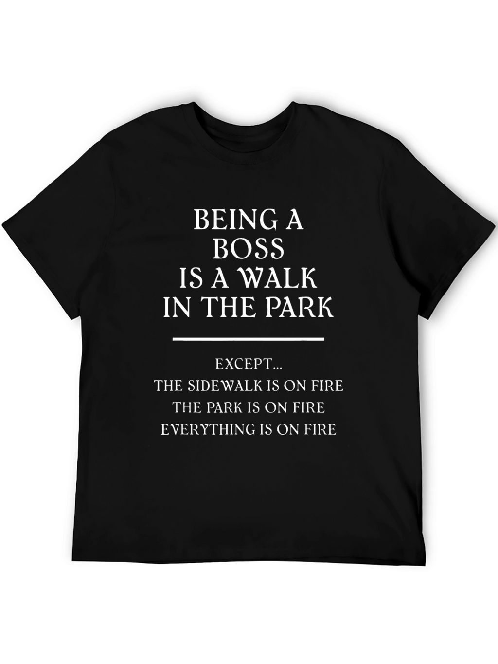 Funny Boss T-Shirt: Walk in the Park (On Fire!)