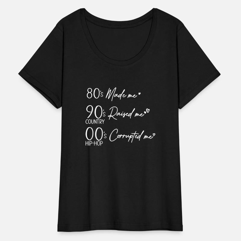 80's Made me 90's Raised me COUNTRY OO's S HIP-HOP