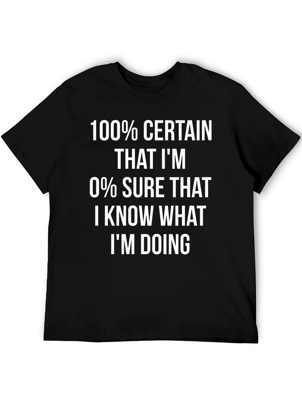 Funny 100% Certainty Graphic Tee - Sarcastic T-Shirt
