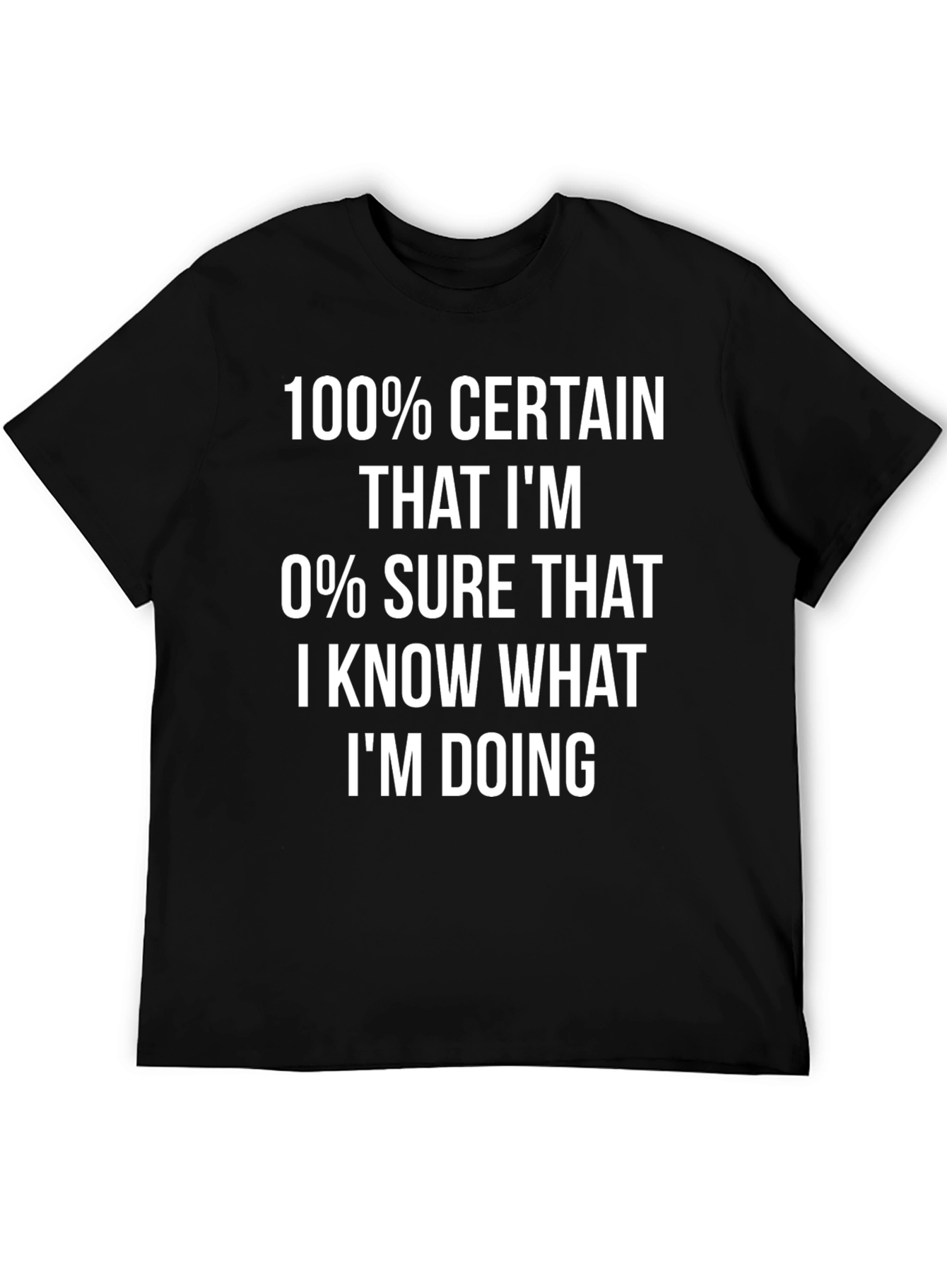 Funny 100% Certainty Graphic Tee - Sarcastic T-Shirt