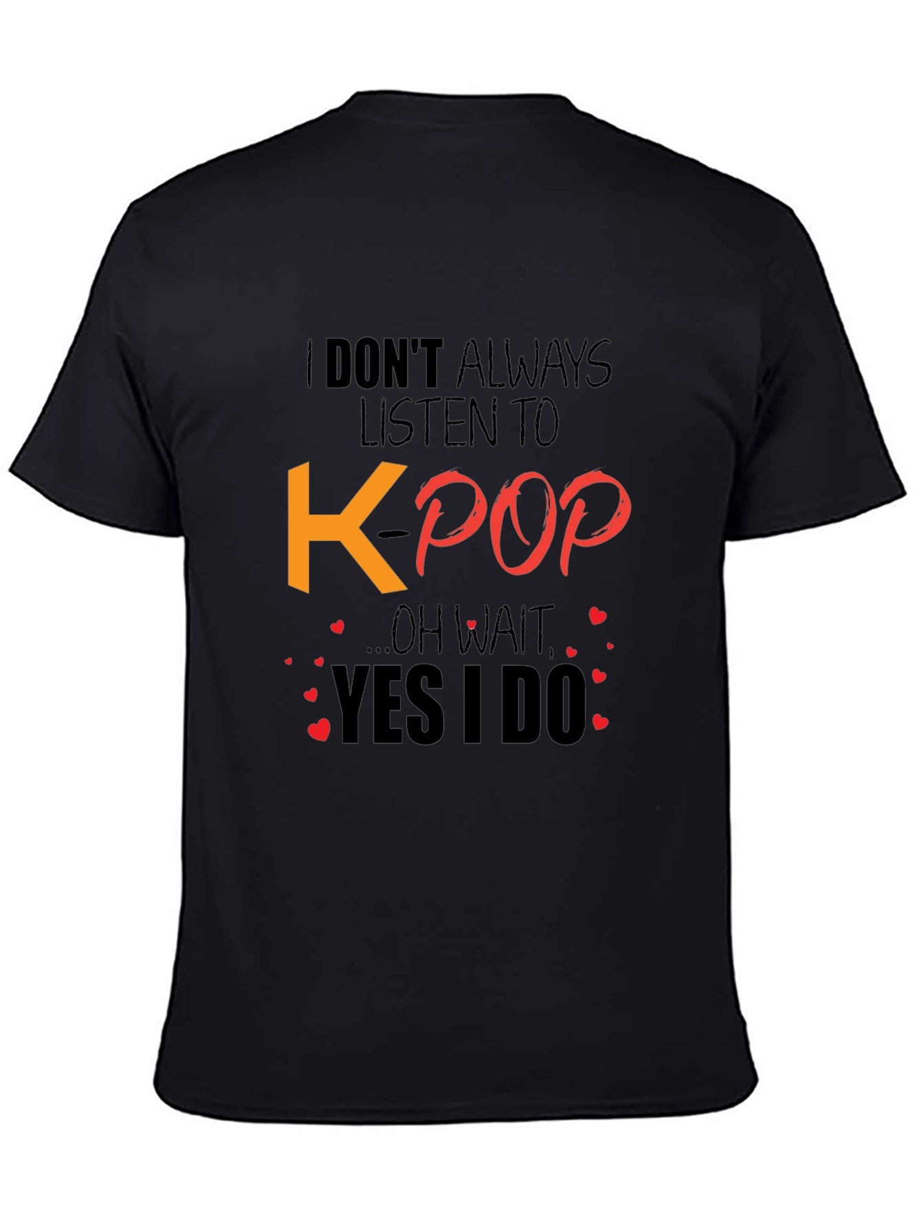 K-Pop Fan T-Shirt - I Dont Always Listen...