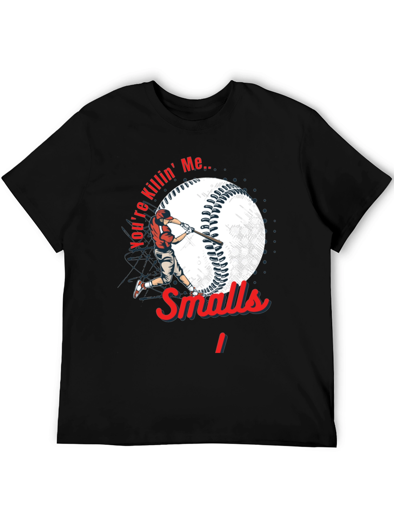 Youre Killin Me Smalls Baseball T-Shirt