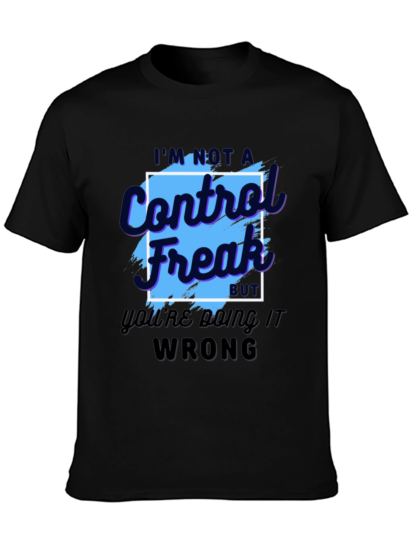 Control Freak T-Shirt - Funny Sarcastic Tee