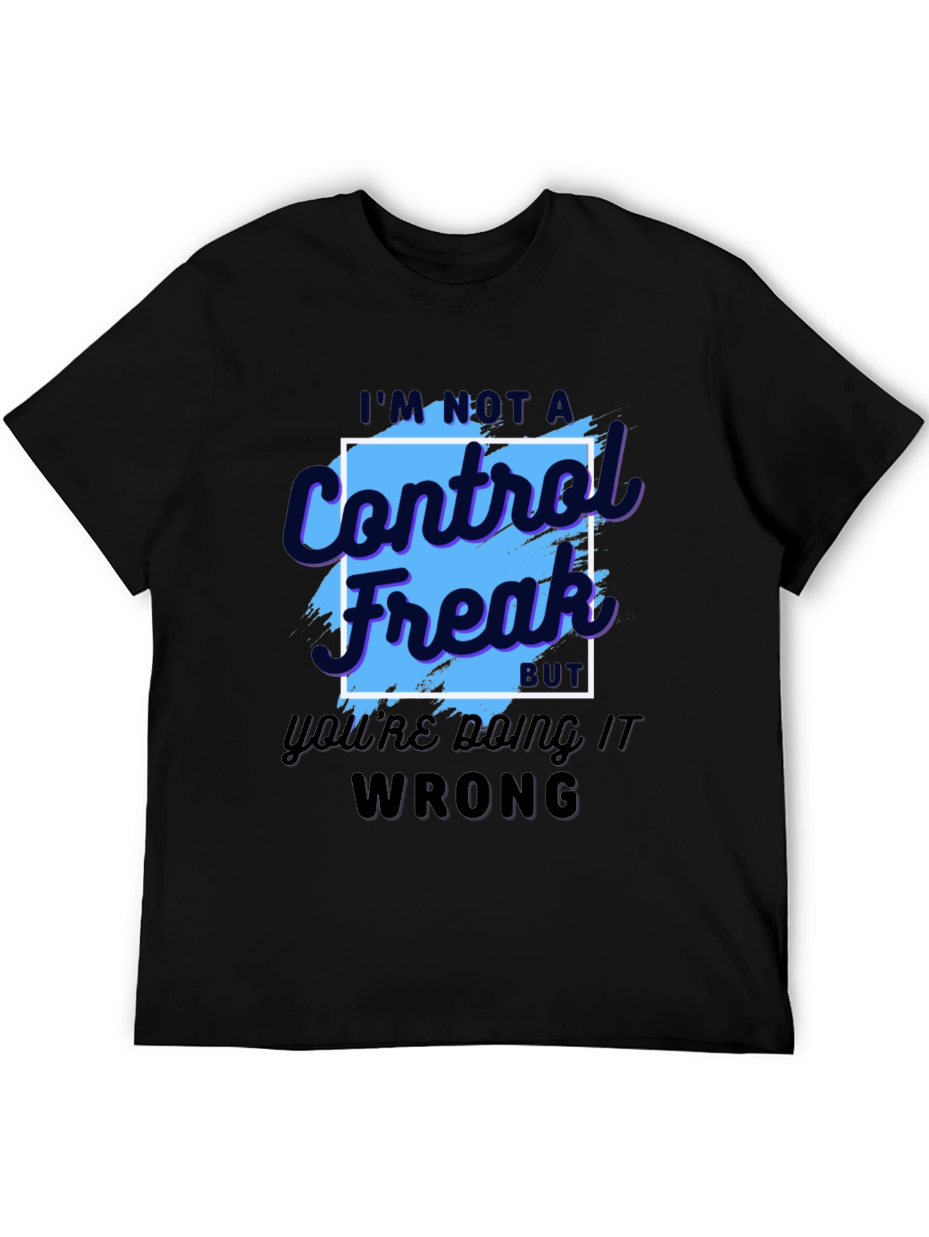 Control Freak T-Shirt - Funny Sarcastic Tee