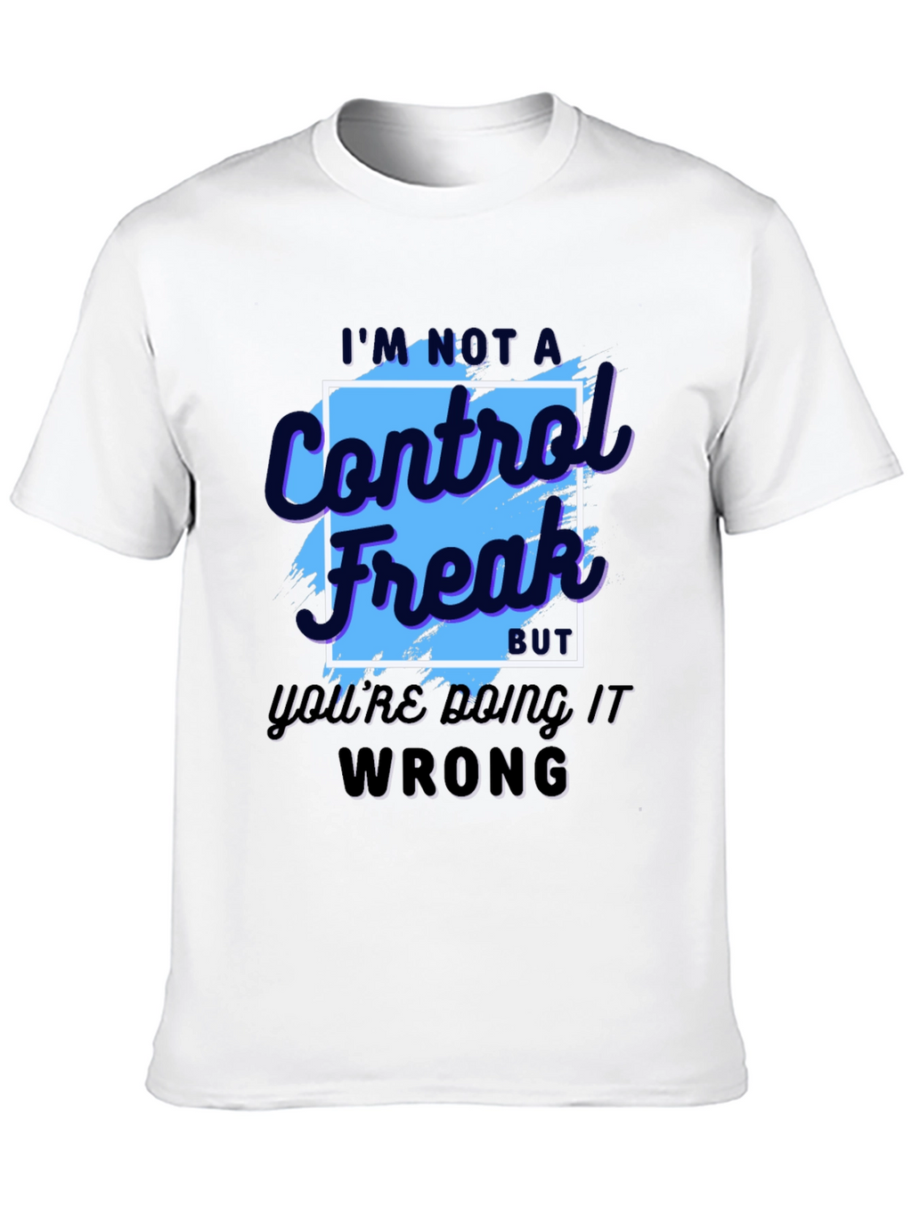 Control Freak T-Shirt - Funny Sarcastic Tee