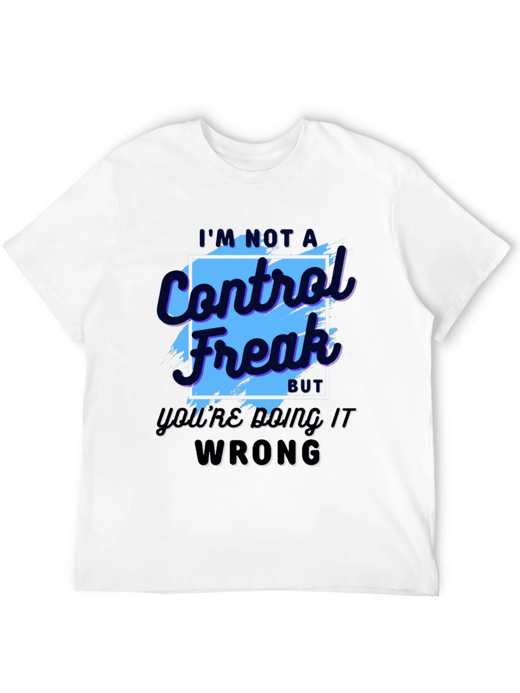 Control Freak T-Shirt - Funny Sarcastic Tee