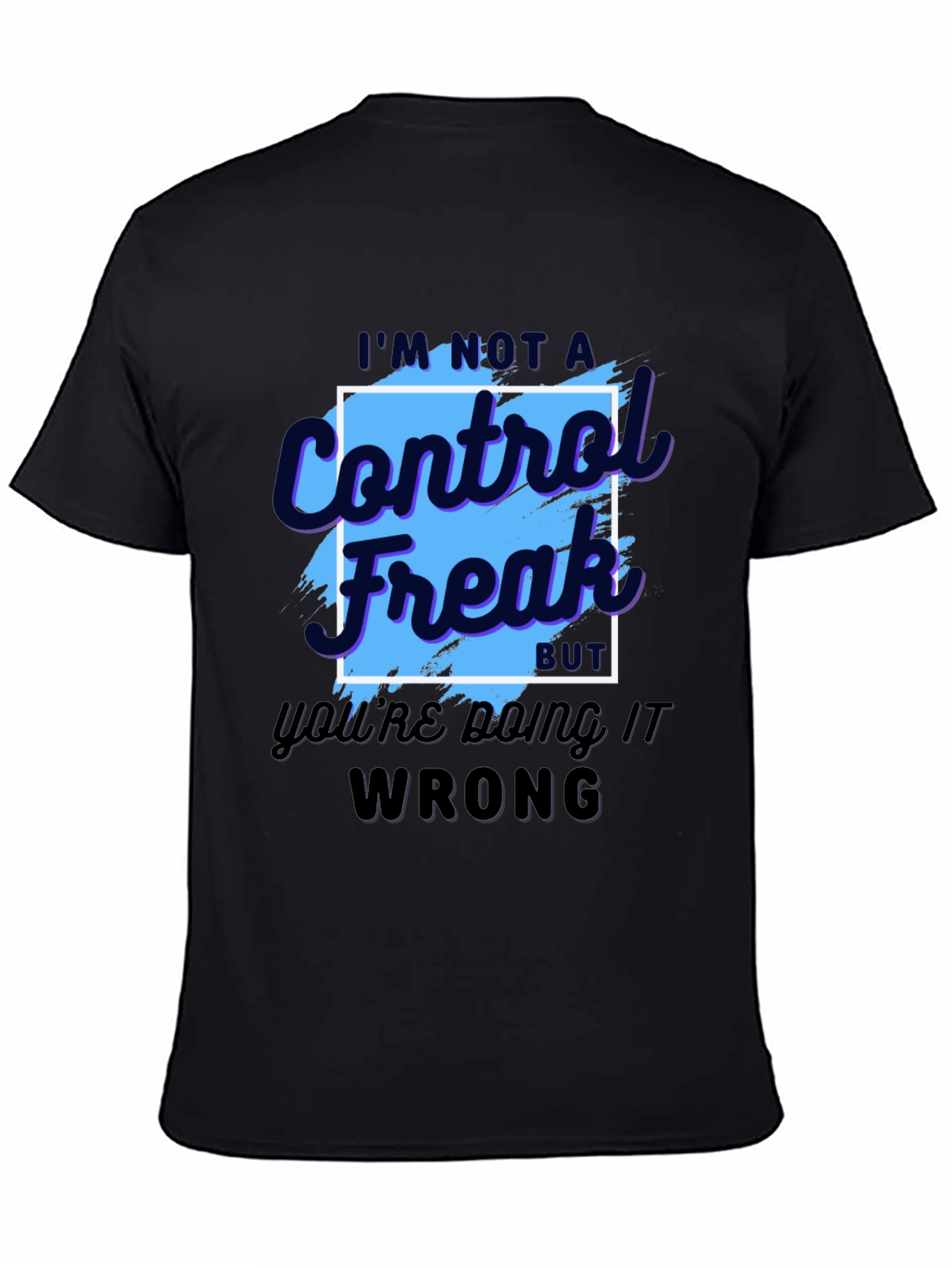 Control Freak T-Shirt - Funny Sarcastic Tee