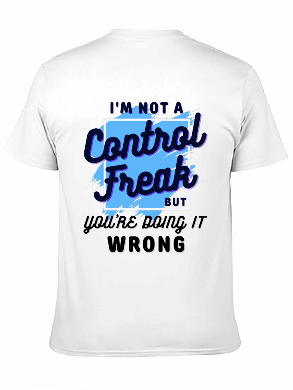 Control Freak T-Shirt - Funny Sarcastic Tee