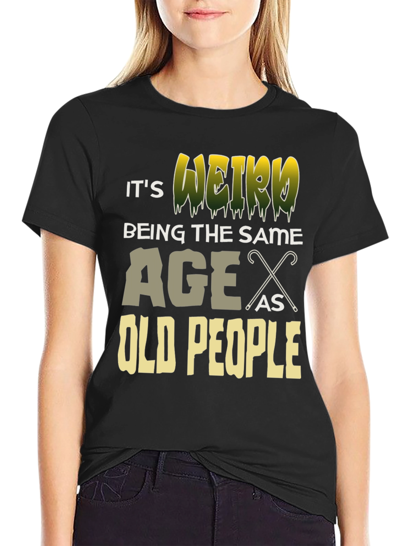 Its Weird Being The Same Age As Old People T-Shirt